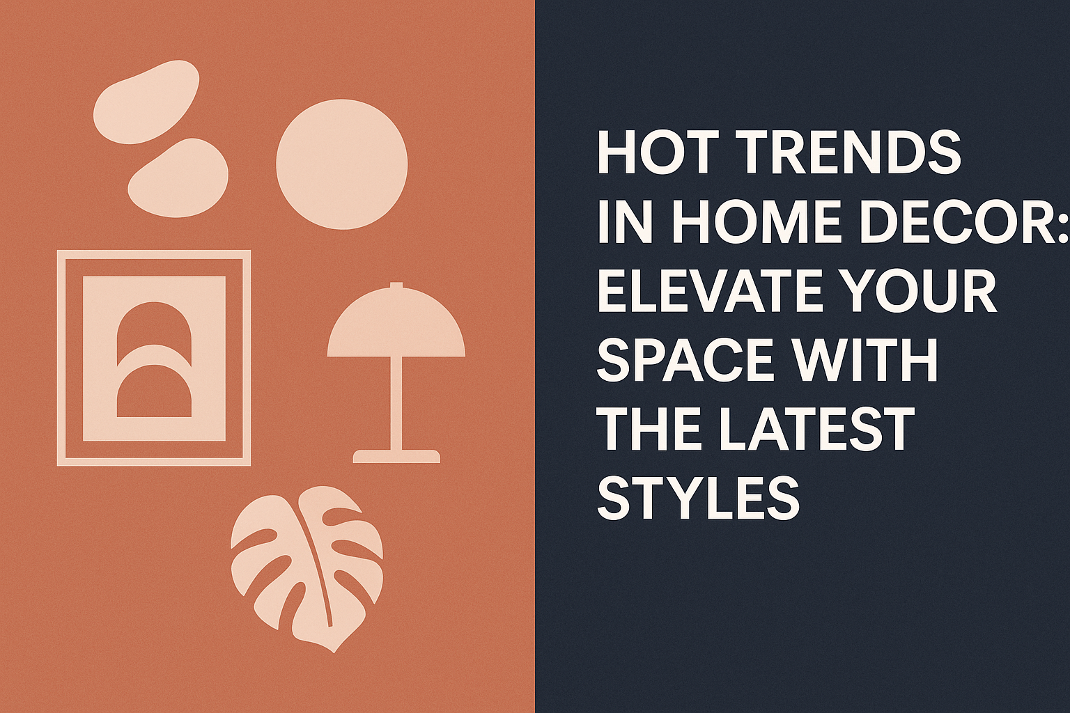 Hot Trends in Home Decor: Elevate Your Space with the Latest Styles